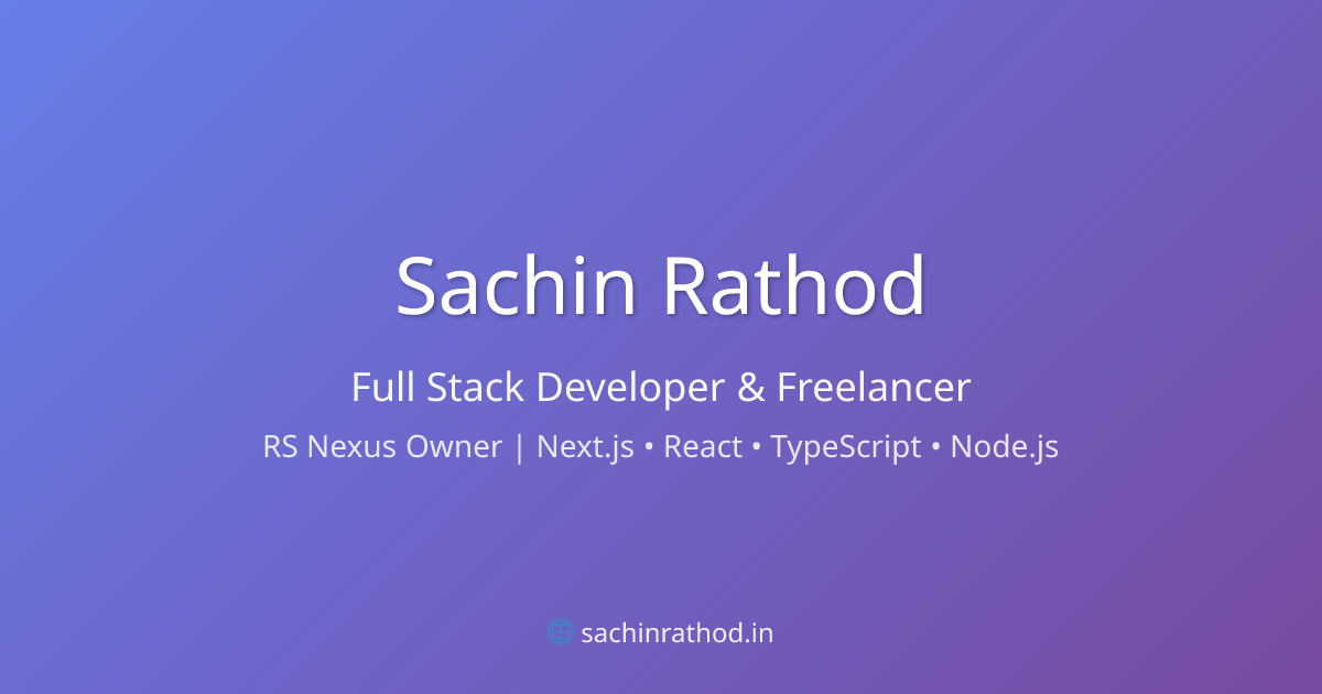 Sachin Rathod | Full Stack Developer, Freelancer & RS Nexus Owner